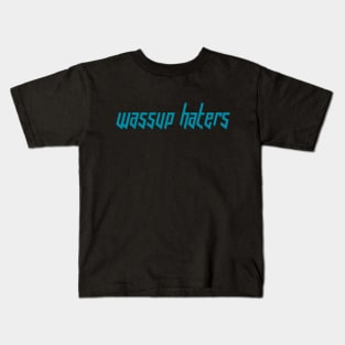 Wassup Haters (Funny, Cool & Italic Cyan Futuristic Font Text) Kids T-Shirt